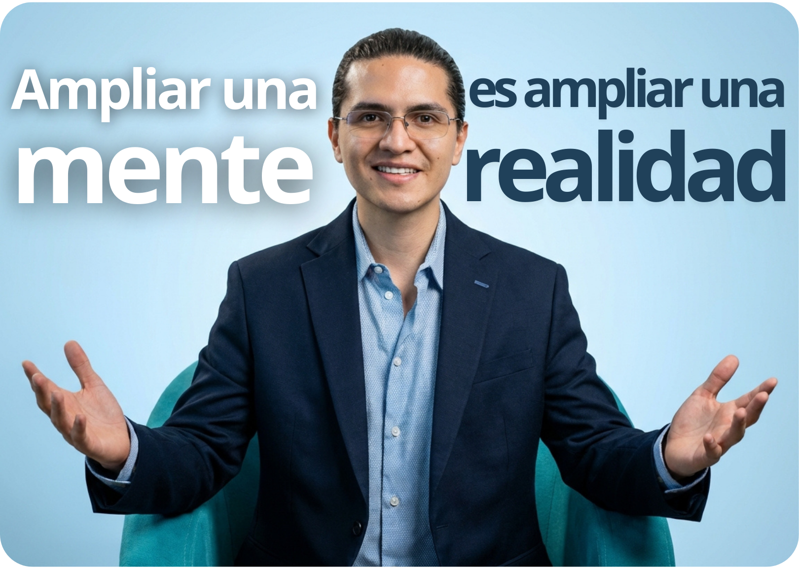 Ampliar una mente es ampliar una realidad