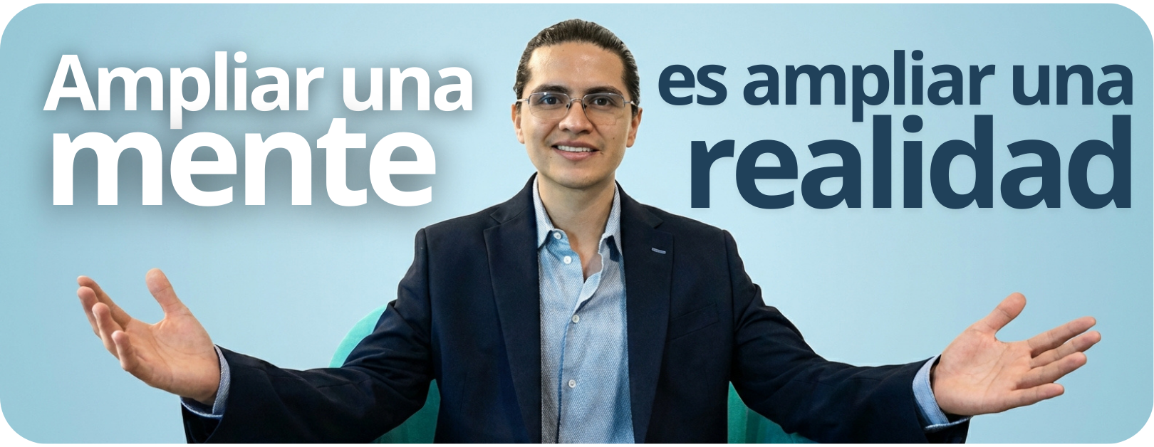 Ampliar una mente es ampliar una realidad